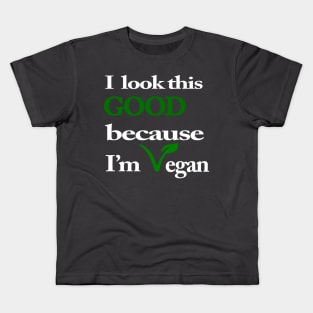 I Look This Good Because I'm Vegan Kids T-Shirt